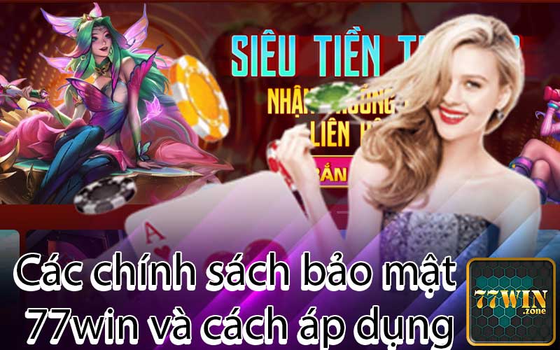 Các chính sách bảo mật 77win và cách áp dụng