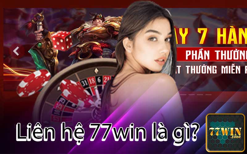 Liên hệ 77win là gì?